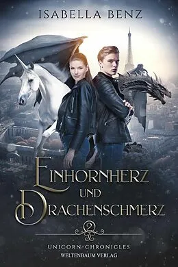 E-Book (epub) Unicorn Chronicles: Einhornherz und Drachenschmerz von Isabella Benz