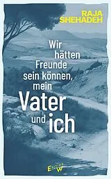 E-Book (epub) Wir hätten Freunde sein können, mein Vater und ich von Raja Shehadeh
