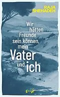 E-Book (epub) Wir hätten Freunde sein können, mein Vater und ich von Raja Shehadeh