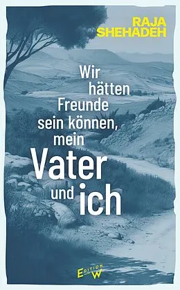E-Book (epub) Wir hätten Freunde sein können, mein Vater und ich von Raja Shehadeh