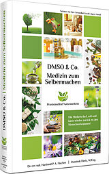 Fester Einband Medizin zum Selbermachen mit DMSO &amp; Co. von Dr. rer. nat. Hartmut P. A. Fischer, Dominik Dietz