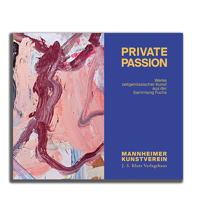 Private Passion  Werke zeitgenössischer Kunst aus der Sammlung Fuchs
