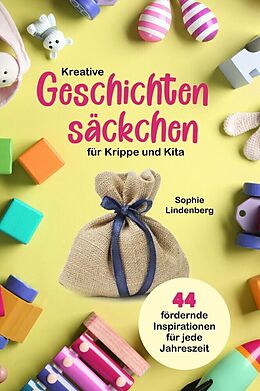 Kartonierter Einband Kreative Geschichtensäckchen für Krippe und Kita von Sophie Lindenberg