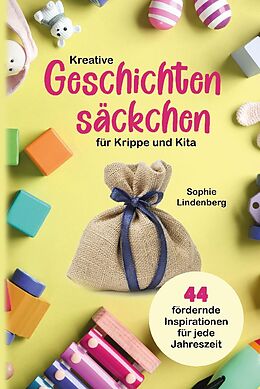 Fester Einband Kreative Geschichtensäckchen für Krippe und Kita von Sophie Lindenberg