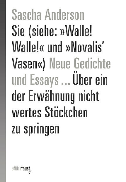 Sie (siehe: »Walle! Walle!« und »Novalis Vasen«) Neue Gedichte und Essays  Über ein der Erwähnung nicht wertes Stöckchen zu springen