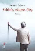 E-Book (epub) Schlafe, träume, flieg von Otto A. Böhmer