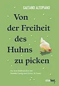 E-Book (epub) Von der Freiheit des Huhns zu picken von Gaetano Altopiano