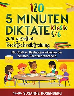 Kartonierter Einband 120 5 Minuten Diktate Klasse 5/6 zum gezielten Rechtschreibtraining von Susanne Rosenberg, Marc Netzer