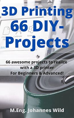 eBook (epub) 3D Printing | 66 DIY-Projects de M.Eng. Johannes Wild