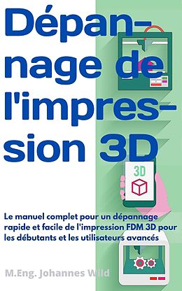 E-Book (epub) Dépannage de l'impression 3D von M.Eng. Johannes Wild