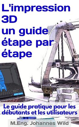 E-Book (epub) L'impression 3D | un guide étape par étape von M.Eng. Johannes Wild