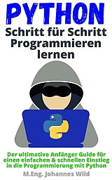 E-Book (epub) Python | Schritt für Schritt Programmieren lernen von M.Eng. Johannes Wild