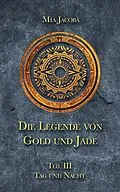 E-Book (epub) Die Legende von Gold und Jade 3: Tag und Nacht von Mia Jacoba