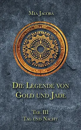 E-Book (epub) Die Legende von Gold und Jade 3: Tag und Nacht von Mia Jacoba