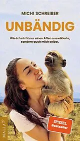 Kartonierter Einband Unbändig - Der SPIEGEL-Bestseller von Michi Schreiber