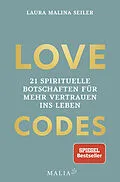E-Book (epub) LOVE CODES - 21 spirituelle Botschaften für mehr Vertrauen ins Leben von Laura Malina Seiler