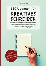Kartonierter Einband 130 Übungen für Kreatives Schreiben von Yvonne Kraus