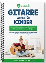 Kartonierter Einband (Kt) Gitarre lernen für Kinder - Das neue Gitarrenbuch für Anfänger von Sebastian Schulz