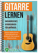 Kartonierter Einband Gitarre lernen - umfangreiches Gitarrenbuch für Anfänger und Wiedereinsteiger von Jonah Schmidt