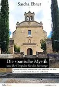 E-Book (epub) Die spanische Mystik und ihre Impulse für die Seelsorge von Sascha Ebner