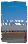E-Book (epub) Aus unsicherer Entfernung von Winfried Thamm