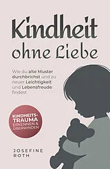 Kartonierter Einband Kindheit ohne Liebe von Josefine Roth
