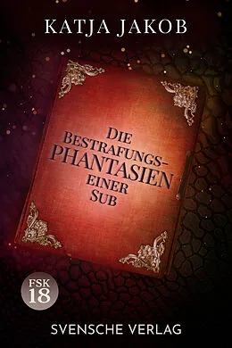 E-Book (epub) Die Bestrafungs - Phantasien einer Sub von Katja Jakobs