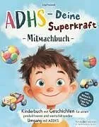 Kartonierter Einband (Kt) ADHS - Deine Superkraft: Mitmachbuch: Kinderbuch mit Geschichten für einen produktiveren und wertschätzenden Umgang mit AD(H)S: inkl. Mitmach-Übungen und Tipps für Eltern von Lina Freistadt