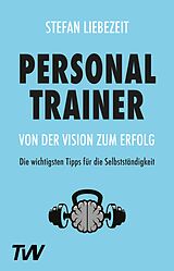 E-Book (epub) Personal Trainer: Von der Vision zum Erfolg von Stefan Liebezeit