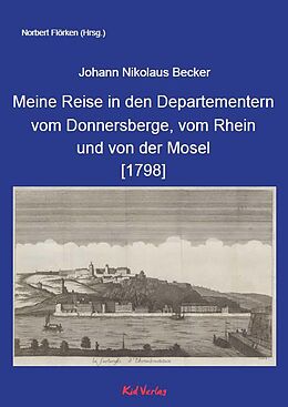 Fester Einband Meine Reise in den Departementern vom Donnersberge, vom Rhein und von der Mosel [1798] von Johann Nikolaus Becker