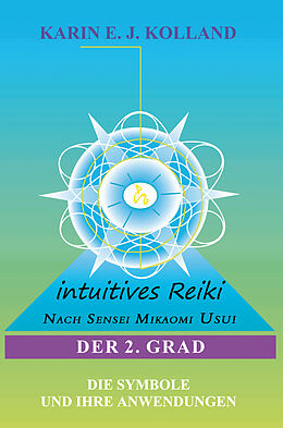 Kartonierter Einband Intuitives Reiki nach Sensei Mikaomi Usui. Der 2. Grad von Karin E. J. Kolland