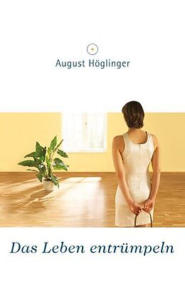 Fester Einband Das Leben entrümpeln von August Höglinger