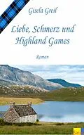 E-Book (epub) Liebe, Schmerz und Highland Games von Gisela Greil