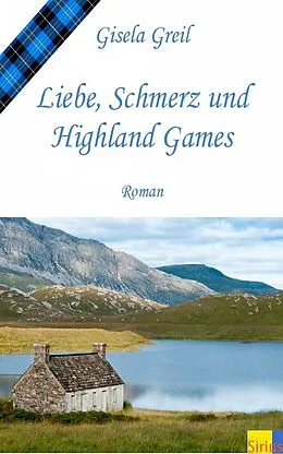 E-Book (epub) Liebe, Schmerz und Highland Games von Gisela Greil
