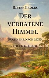 E-Book (epub) Der verratene Himmel: Rückkehr nach Eden von Dieter Broers