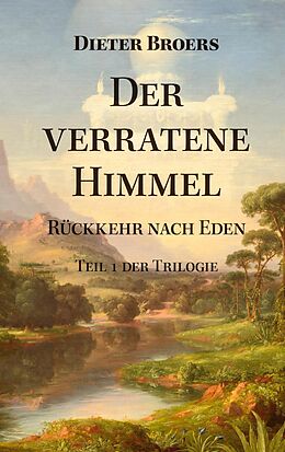 E-Book (epub) Der verratene Himmel: Rückkehr nach Eden von Dieter Broers