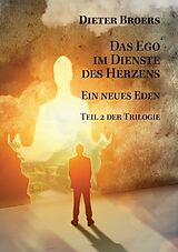 E-Book (epub) Das Ego im Dienste des Herzens: Ein neues Eden von Dieter Broers