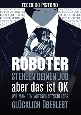 E-Book (pdf) Roboter stehlen deinen Job, aber das ist OK: von Federico Pistono