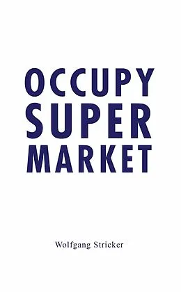 E-Book (pdf) Occupy Super Market von Wolfgang Stricker