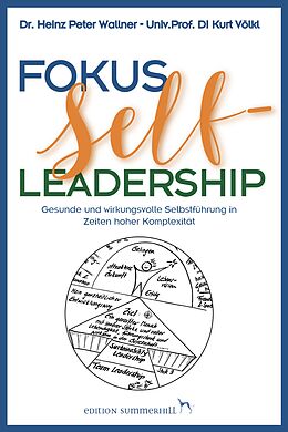 E-Book (epub) Fokus Self-Leadership - Gesunde und wirkungsvolle Selbstführung in Zeiten hoher Komplexität von Heinz Peter Wallner, Kurt Völkl