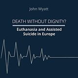 eBook (epub) Death Without Dignity? de John Wyatt