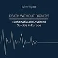 E-Book (epub) Death Without Dignity? von John Wyatt