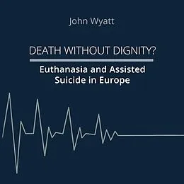 E-Book (epub) Death Without Dignity? von John Wyatt