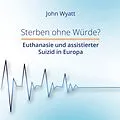 E-Book (epub) Sterben ohne Würde? von John Wyatt