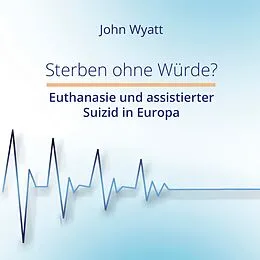 E-Book (epub) Sterben ohne Würde? von John Wyatt
