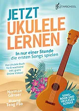 Kartonierter Einband Jetzt Ukulele lernen - In nur einer Stunde die ersten Songs spielen von Norman Gänser, Huang Teng-Pao