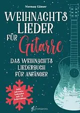 Kartonierter Einband (Kt) Weihnachtslieder für Gitarre - Das Weihnachtsliederbuch für Anfänger von Norman Gänser