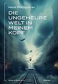 E-Book (epub) Die ungeheure Welt in meinem Kopf von Hans Platzgumer