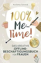 Kartonierter Einband 100% Me-Time! Das kreative Offline-Beschäftigungsbuch für Frauen von Karlotta Schmid