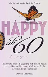 Kartonierter Einband Happy ab 60 von Gabriele Liesenfeld